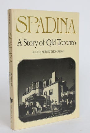Item #003806 Spadina: a Story of Old Toronto. Austin Seton Thompson