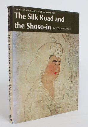 Item #003837 The Silk Road and the Shoso-in. Ryoichi Hayashi