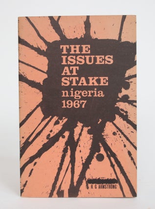 Item #003846 The Issues at Stake: Nigeria, 1967. A. G. Armstrong
