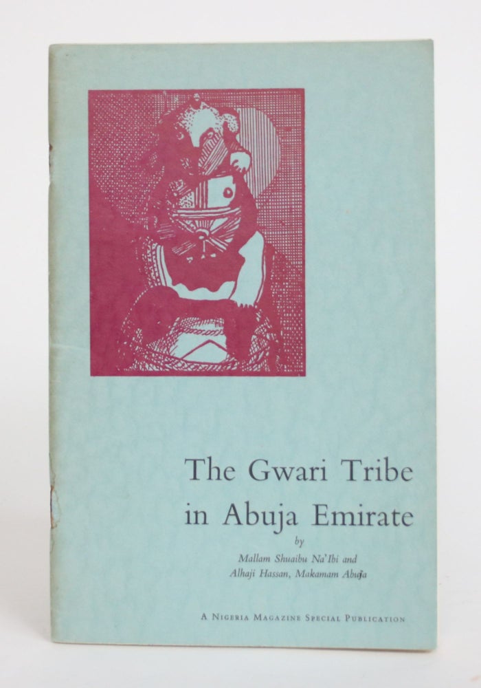 Item #003847 The Gwari Tribe in Abuja Emirate. Mallam Shuaibu Na'Ibi, Makamam Abuja Alhaji Hassan, P M. J. Scott.