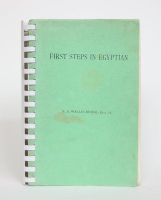 Item #003889 First Steps in Egyptian: A Book for Beginners. E. A. Wallis Budge