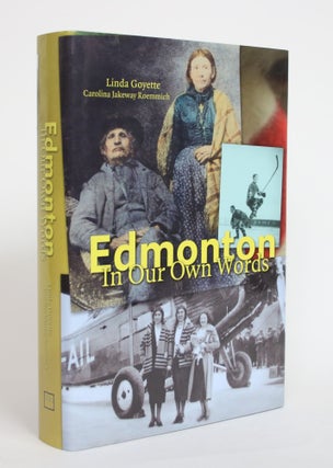Item #003902 Edmonton in Our Own Words. Linda Goyette, Carolina Jakeway Roemmich