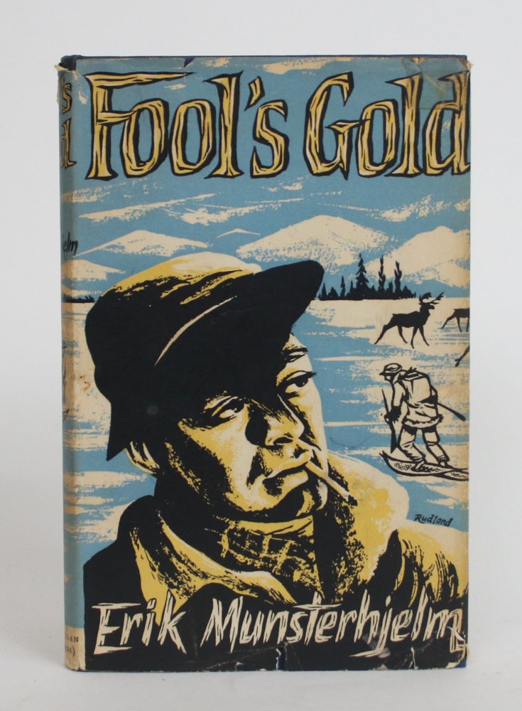 Item #003916 Fool's Gold: A Narrative of Prospecting And Trapping in Northern Canada. Erik Munsterhjelm.