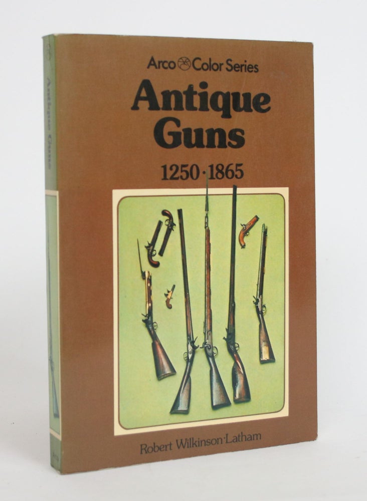 Item #003935 Antique Guns, 1250-1865. Robert Wilkinson-Latham.