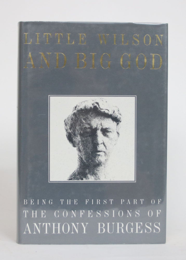 Item #003939 Little Wilson and Big God, Being the First Part of the Confessions of Anthony Burgess. Anthony Burgess.