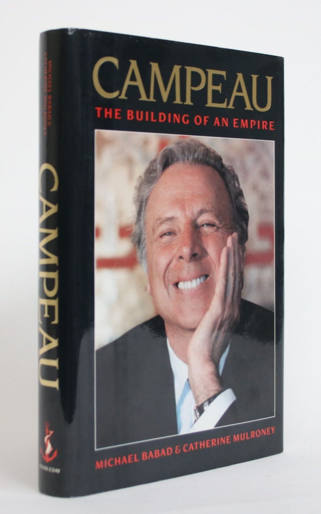 Item #003941 Campeau: The Building of an Empire. Michael Babad, Catherine Mulroney.
