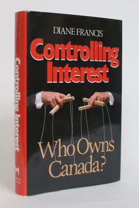 Item #003971 Controlling Interest: Who Owns Canada. Diane Francis