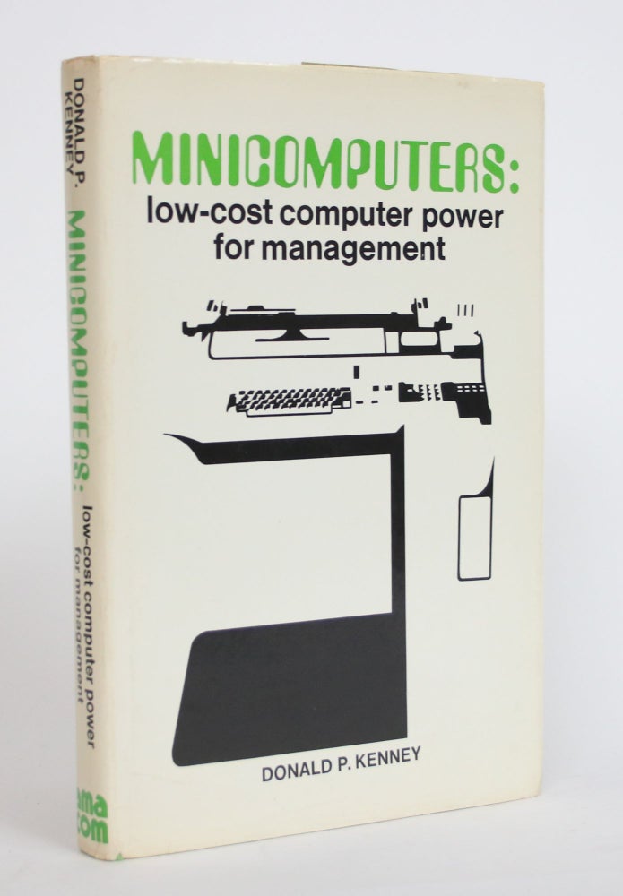 Item #003981 Minicomputers: Low-cost Computer Power for Management. Donald P. Kenney.