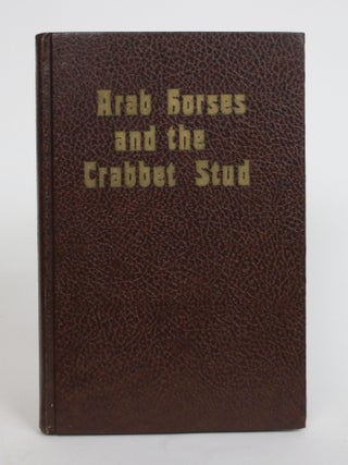 Item #004004 Arab Horses and the Crabbet Stud. Spencer Borden