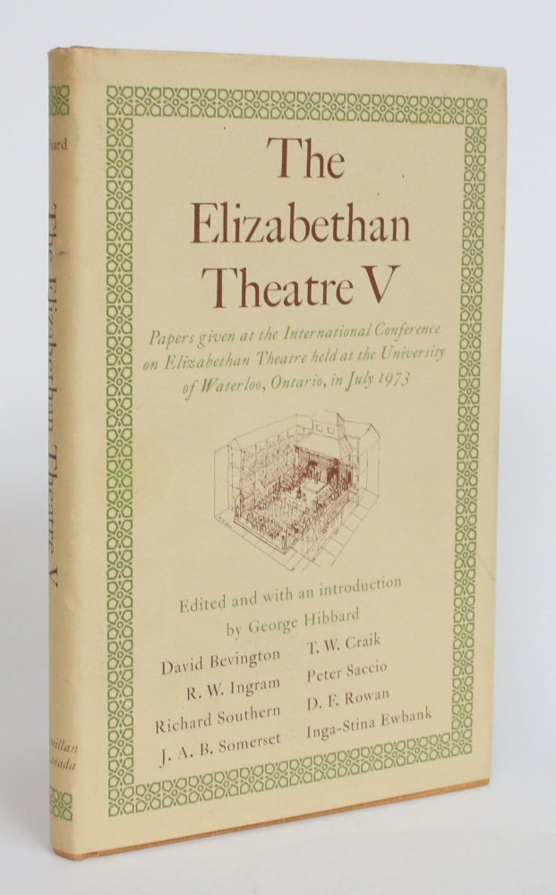 Item #004029 The Elizabethan Theatre V: Papers Given at the International Conference on Elizabethan Theatre held at University of Waterloo, Ontario, in July 1973. George Hibbard.