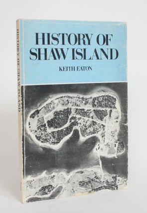 Item #004030 History of Shaw Islands. Keith Eaton
