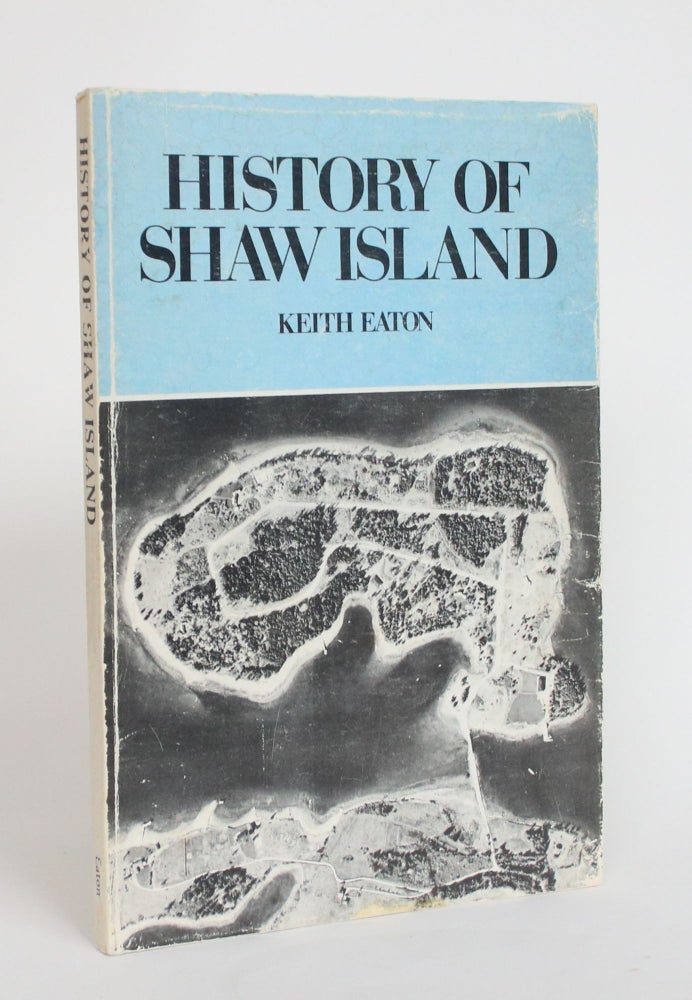 Item #004030 History of Shaw Islands. Keith Eaton.