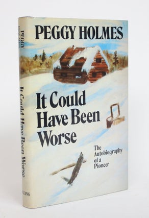 Item #004042 It Could Have Been Worse: The Autobiography of a Pioneer. Peggy Holmes