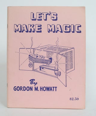 Item #004044 Let's Make Magic. Gordon Howatt