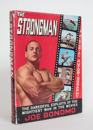 Item #004045 The Strongman: A Pictorial Autobiography. Joe Bonomo
