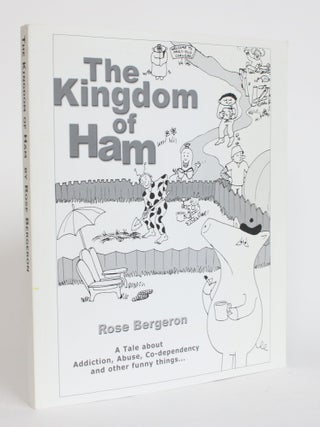 Item #004047 The Kingdom of Ham: A Tale About Addiction, Abuse, Co-Dependency and Other Funny...
