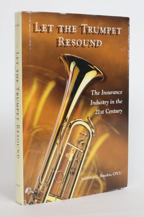 Item #004051 Let the Trumpet Resound: The Insurance Industry in The 21st Century. Lawrence G....