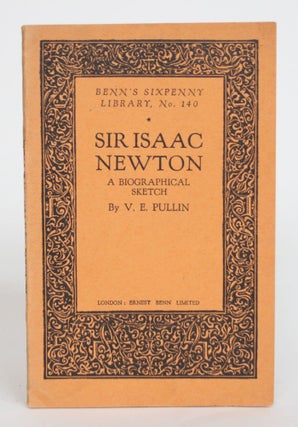 Item #004067 Sir Isaac Newton: a Biographical Sketch. V. E. Pullin
