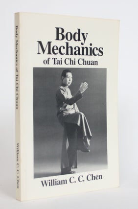 Item #004075 Body Mechanics Of Tai Chi Chuan. William C. Chen