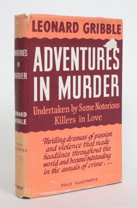 Item #004094 Adventures in Murder, Undertaken By Some Notorious Killers in Love. Leonard Gribble