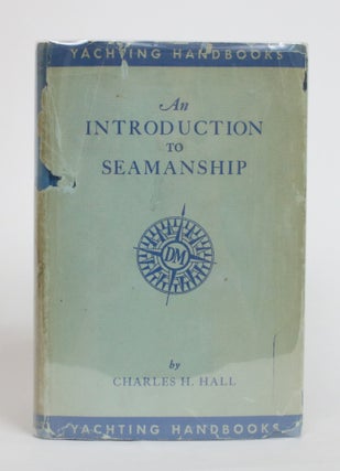 Item #004121 An Introduction to Seamanship. Charles H. Hall