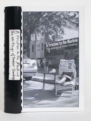 Item #004131 A Friction to the Machine: The Writings of Tooker Gomberg. Tooker Gomberg, Anthony...