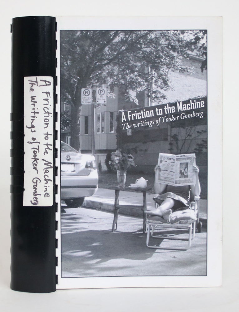Item #004131 A Friction to the Machine: The Writings of Tooker Gomberg. Tooker Gomberg, Anthony Davison.