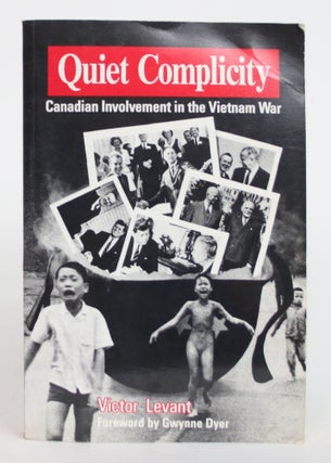 Item #004145 Quiet Complicity: Canadian Involvement in the Vietnam War. Victor Levant