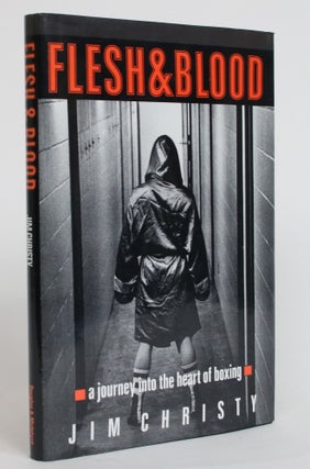 Item #004167 Flesh & Blood: A Journey into the Heart of Boxing. Jim Christy