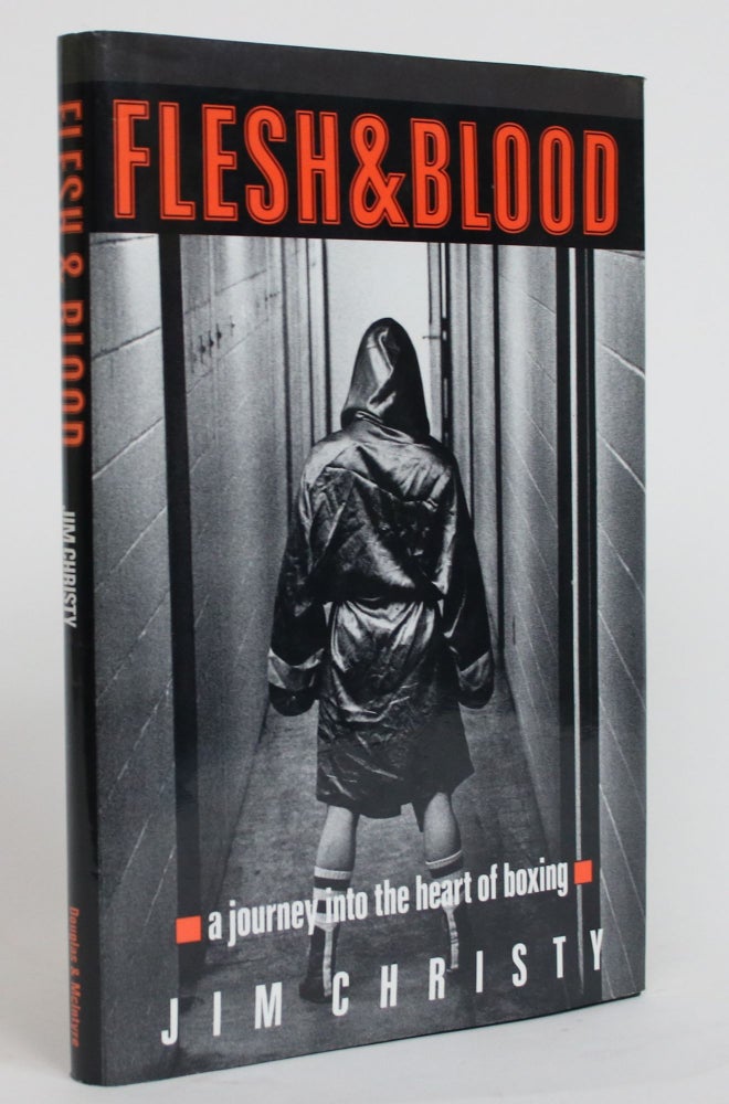 Item #004167 Flesh & Blood: A Journey into the Heart of Boxing. Jim Christy.