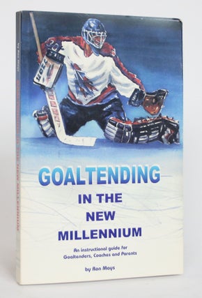 Item #004177 Goaltending in the New Millennium: An Instructional Guide for Goaltenders, Coaches...