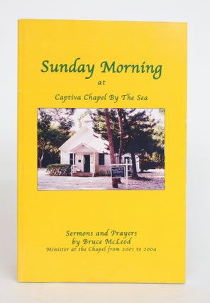 Item #004184 Sunday Morning at Captiva Chapel by the Sea: Sermons and Prayers. Bruce McLeod