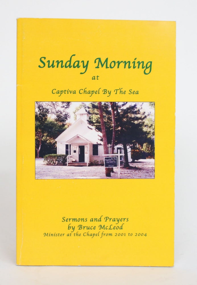 Item #004184 Sunday Morning at Captiva Chapel by the Sea: Sermons and Prayers. Bruce McLeod.