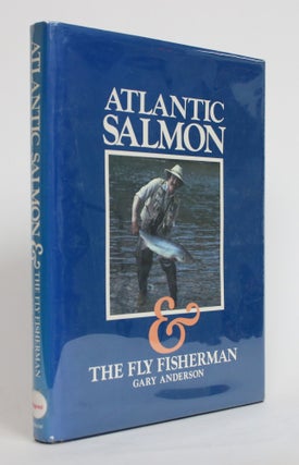 Item #004187 Atlantic Salmon & The Fly Fisherman. Gary Anderson