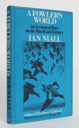 Item #004214 A Fowler's World: An Account of Days on the March and Estuary. Ian Niall