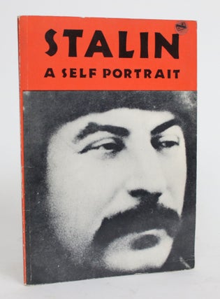 Item #004227 Stalin: A Self Portrait. Anonymous, Joseph Stalin, quotes
