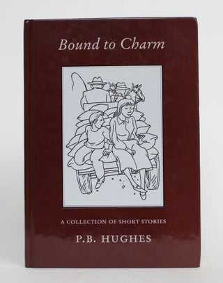 Item #004234 Bound to Charm: A Collection of Short Stories. Philip Bernard Hughes