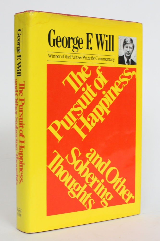 Item #004241 The Pursuit of Happiness and Other Sobering Thoughts. George F. Will.