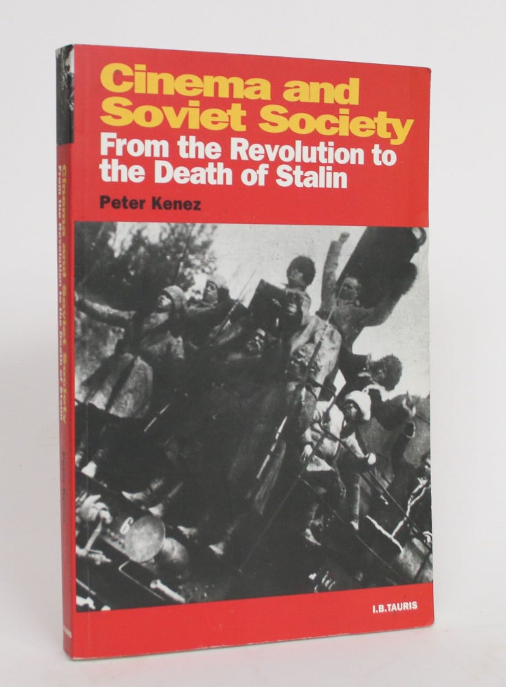 Item #004244 Cinema and Soviet Society: From The Revolution to the Death of Stalin. Peter Kenez.
