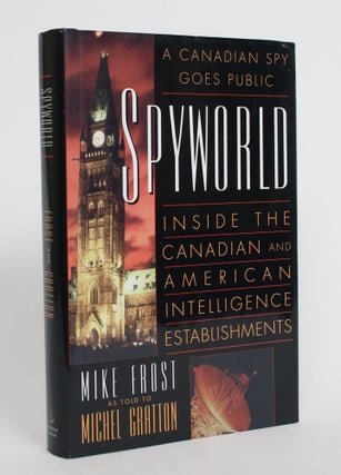 Item #004245 Spyworld: Inside the Canadian and American Intelligence Establishements. Mike as...