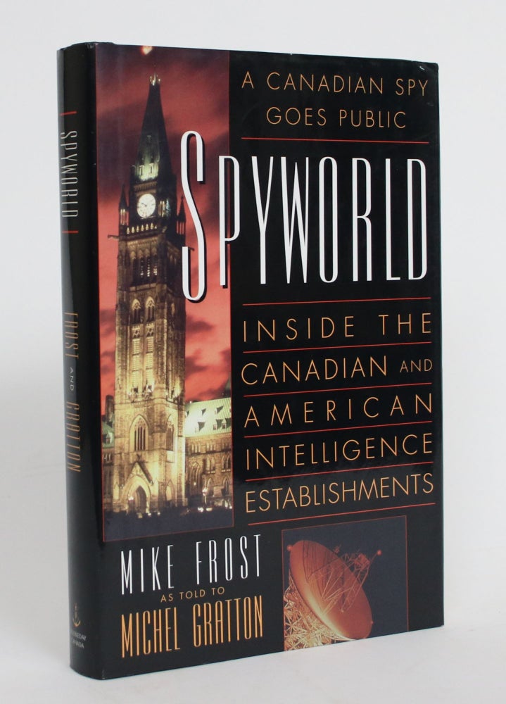 Item #004245 Spyworld: Inside the Canadian and American Intelligence Establishements. Mike as told To Michel Gratton Frost.