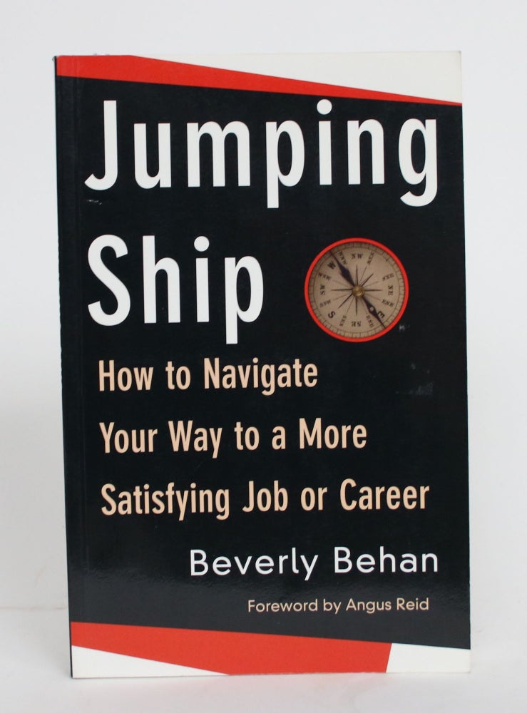 Item #004247 Jumping Ship: How to Navigate Your Way to a More Satisfying Job or Career. Beverly Behan.