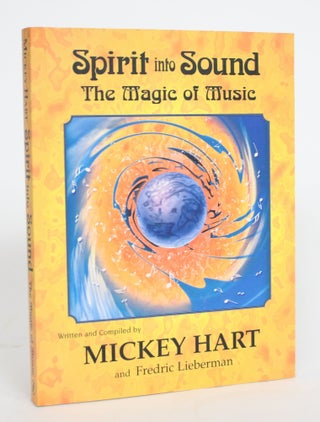 Item #004249 Spirit Into Sound: The Magic of Music. Mickey Hart, Fredric Lieberman
