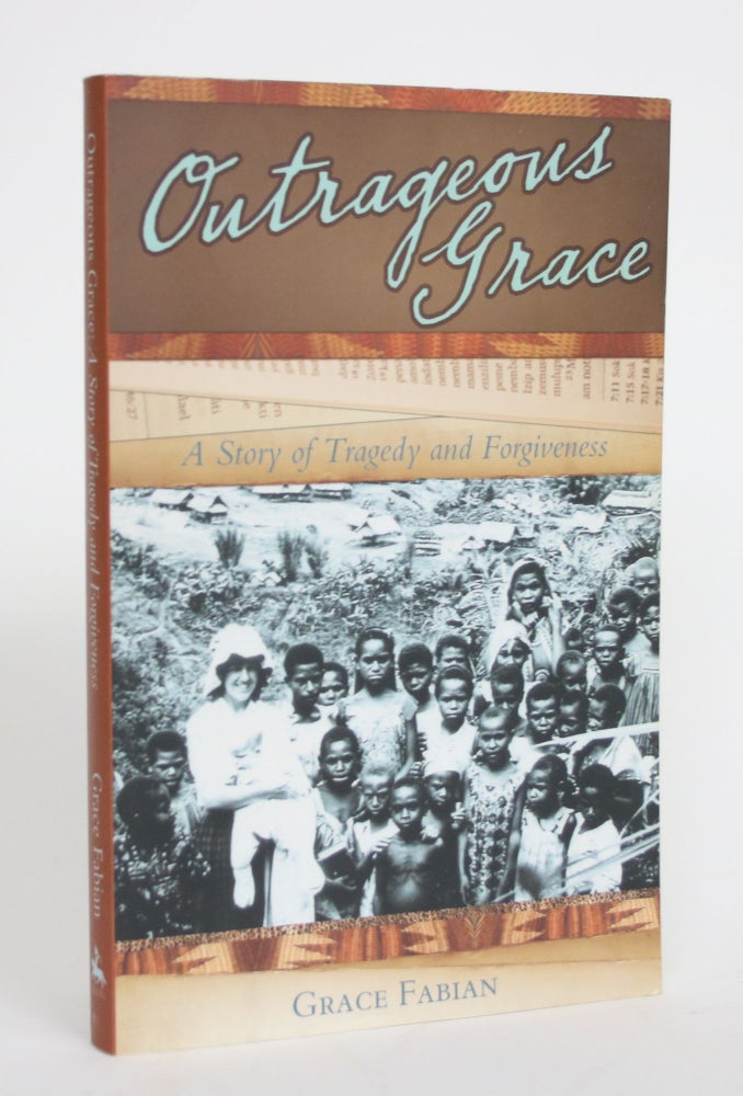 Item #004272 Outrageous Grace: A Story of Tragedy and Forgiveness. Grace Fabian.