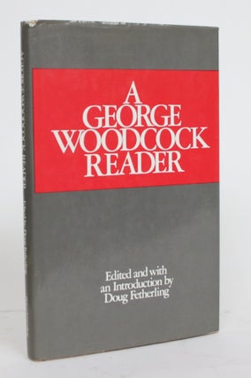 Item #004280 A George Woodcock Reader. George Woodcock, Doug Fetherling
