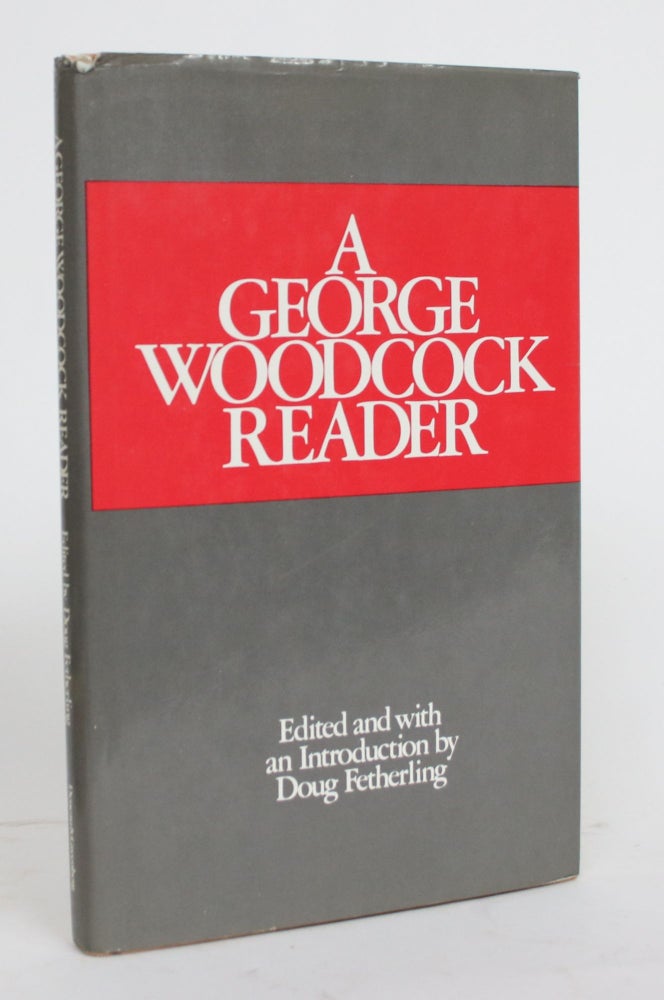 Item #004280 A George Woodcock Reader. George Woodcock, Doug Fetherling.