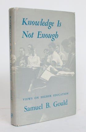 Item #004285 Knowledge is Not Enough: Views on Higher Education. Samuel B. Gould