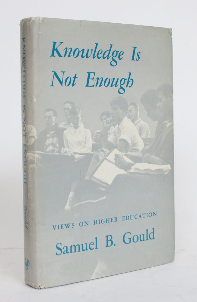 Item #004285 Knowledge is Not Enough: Views on Higher Education. Samuel B. Gould.