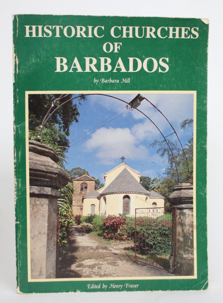 Item #004291 Historic Churches of Barbados. Barbara Hill, Henry Fraser.