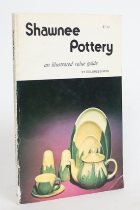 Item #004295 Shawnee Pottery: An Illustrated Value Guide. Dolores Simon